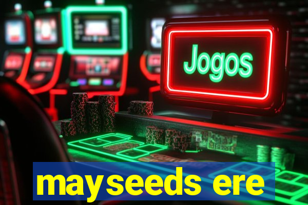 mayseeds ere