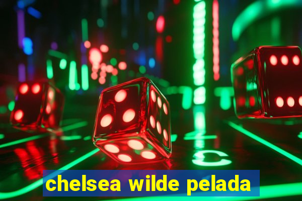 chelsea wilde pelada