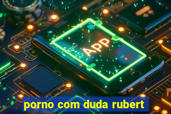 porno com duda rubert