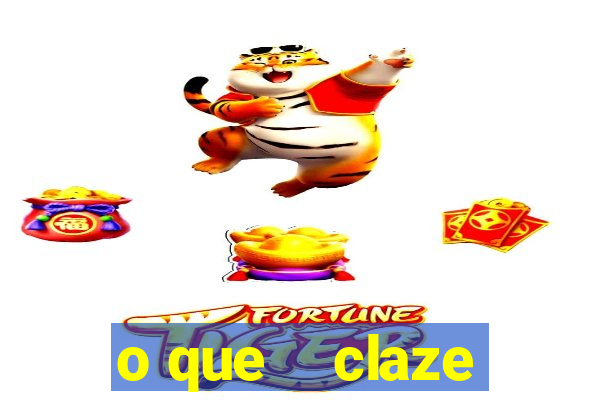 o que    claze