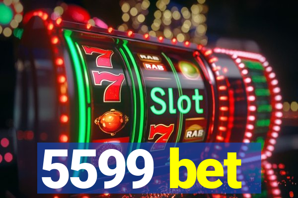 5599 bet