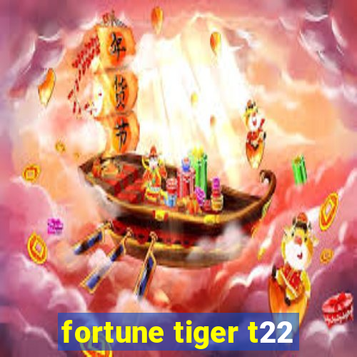 fortune tiger t22