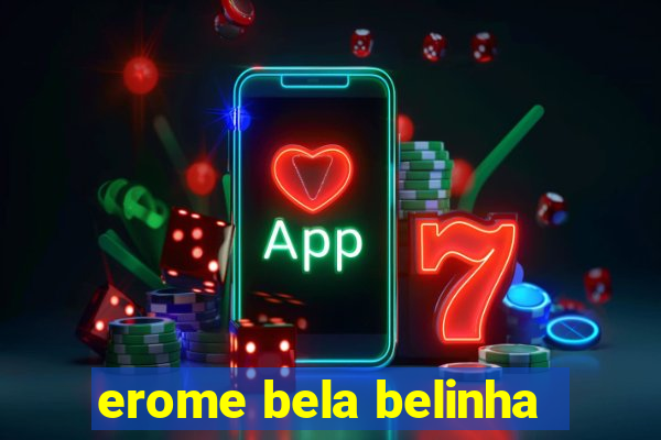 erome bela belinha