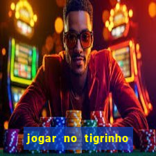 jogar no tigrinho sem deposito