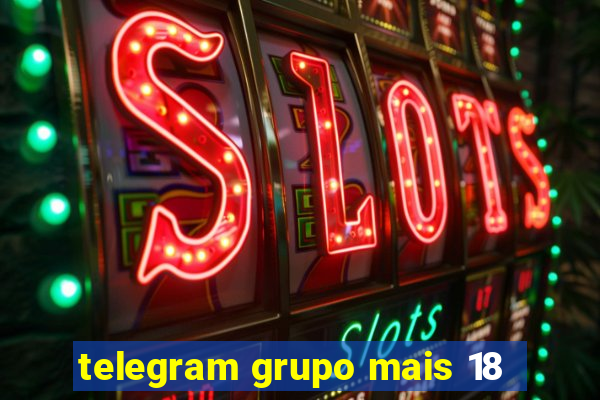 telegram grupo mais 18