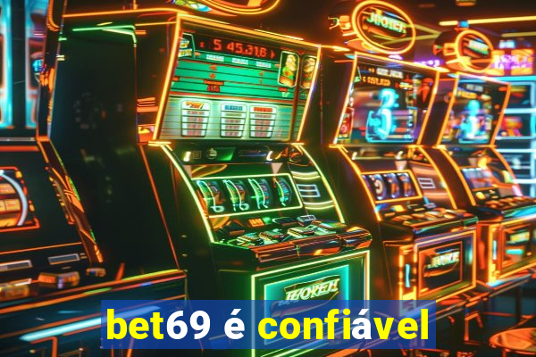 bet69 é confiável