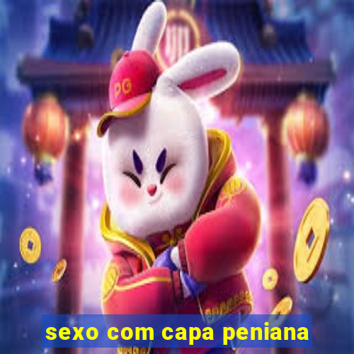 sexo com capa peniana