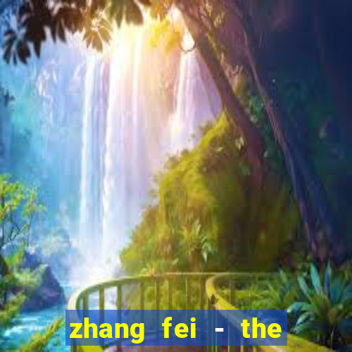 zhang fei - the abandoned son