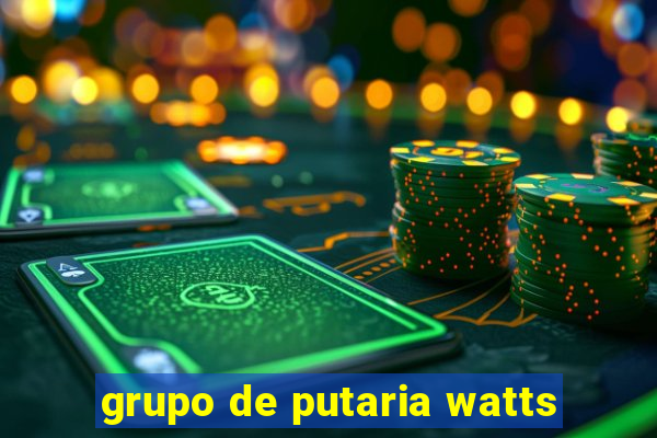 grupo de putaria watts