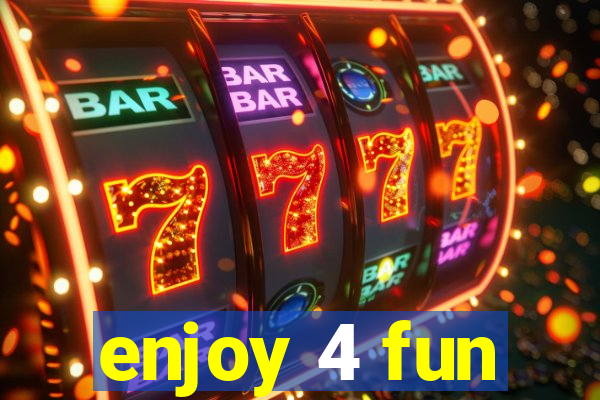 enjoy 4 fun