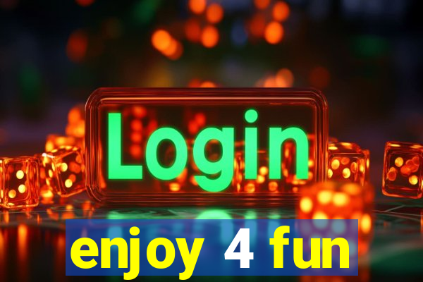 enjoy 4 fun