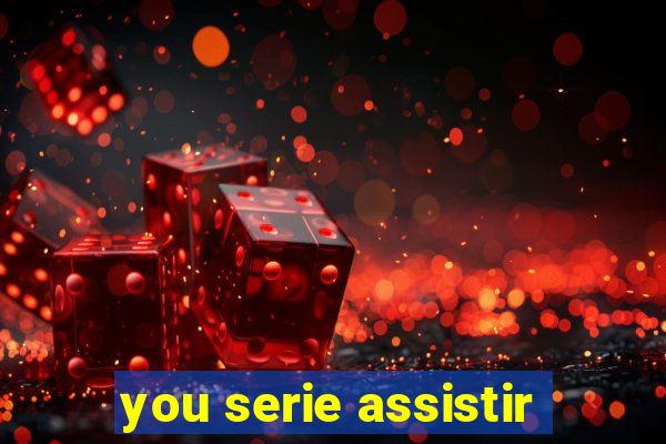 you serie assistir