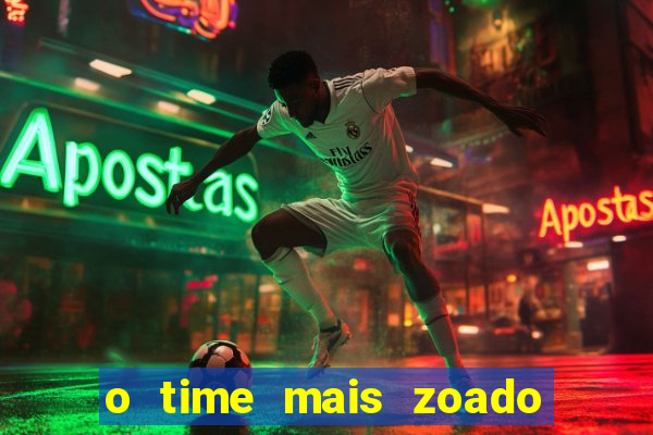 o time mais zoado do mundo