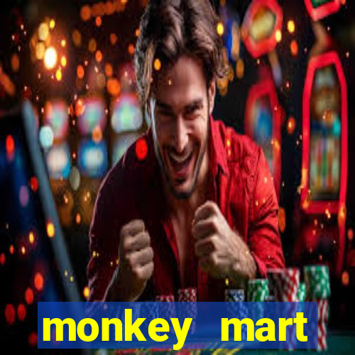 monkey mart dinheiro infinito