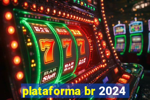 plataforma br 2024