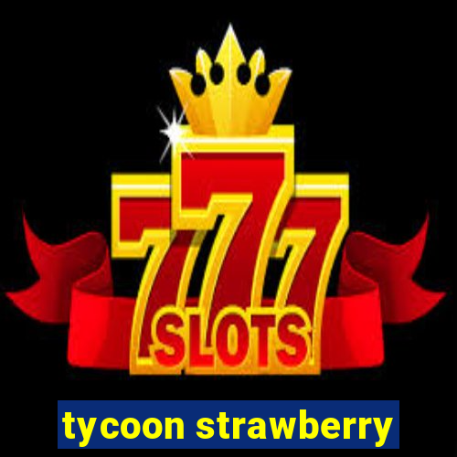 tycoon strawberry