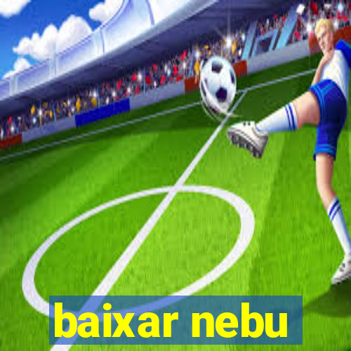 baixar nebu