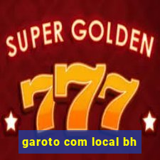 garoto com local bh