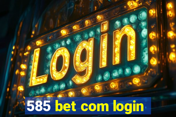 585 bet com login