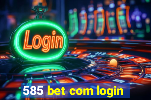 585 bet com login