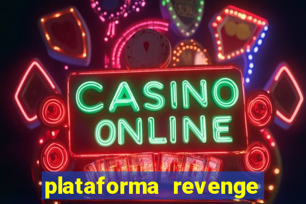 plataforma revenge tigrinho 2