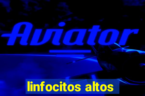 linfocitos altos