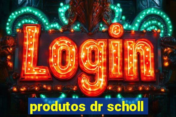 produtos dr scholl