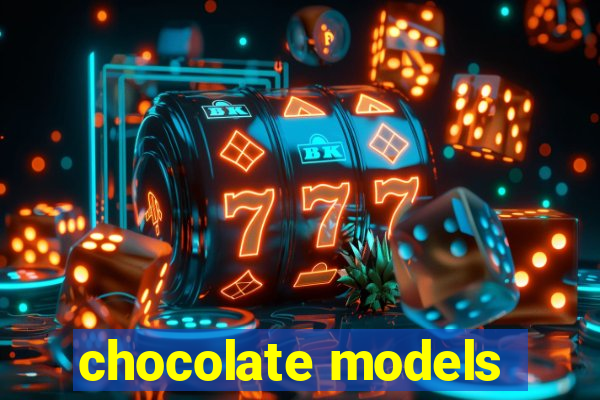 chocolate models