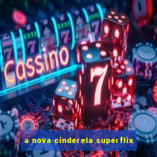 a nova cinderela superflix