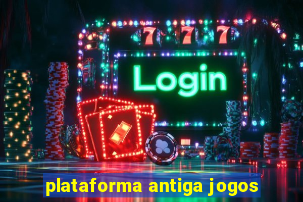 plataforma antiga jogos