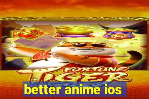 better anime ios