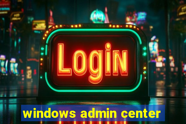 windows admin center