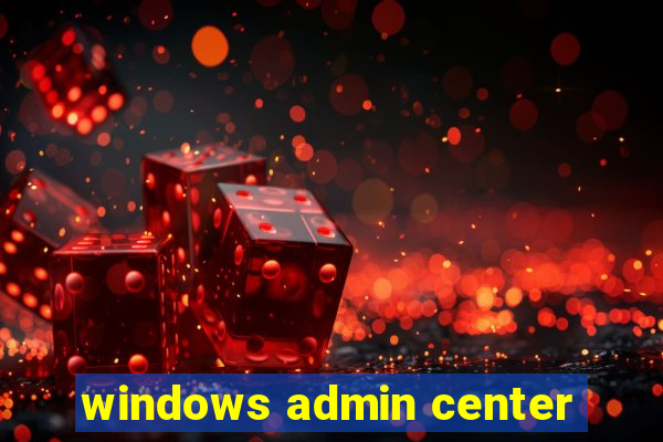 windows admin center