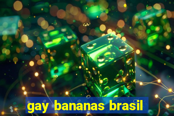 gay bananas brasil