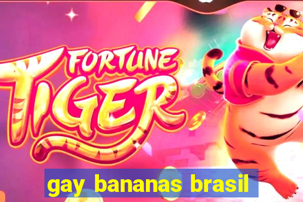 gay bananas brasil