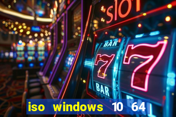 iso windows 10 64 bits download