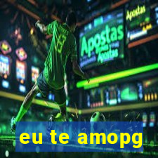 eu te amopg