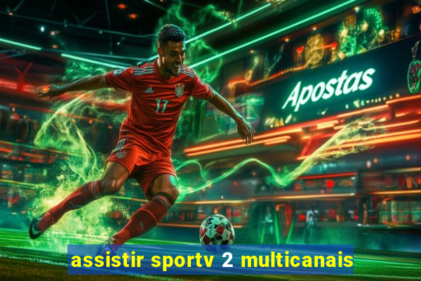 assistir sportv 2 multicanais