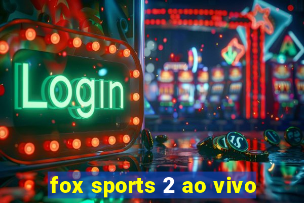 fox sports 2 ao vivo