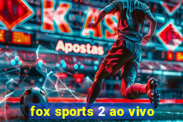 fox sports 2 ao vivo