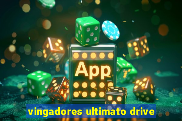 vingadores ultimato drive