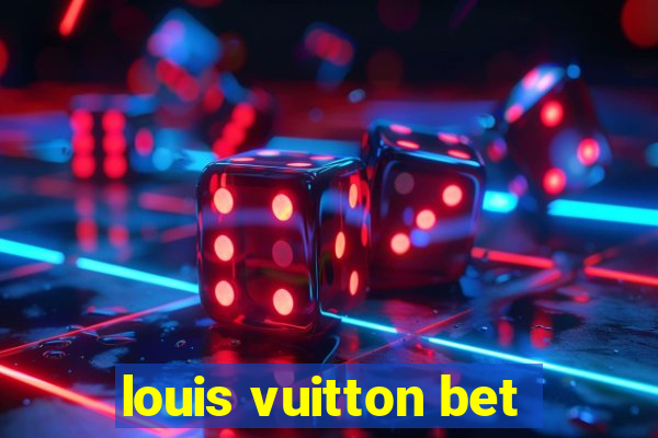 louis vuitton bet