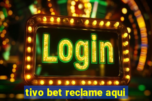 tivo bet reclame aqui