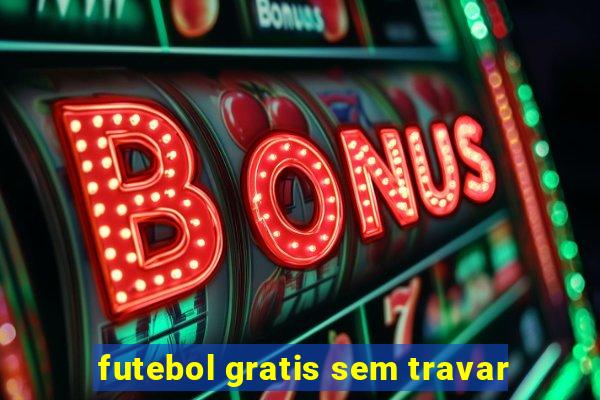 futebol gratis sem travar