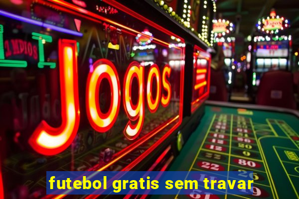 futebol gratis sem travar