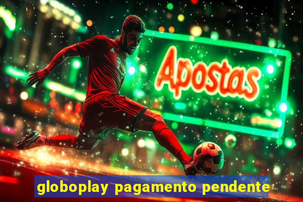 globoplay pagamento pendente