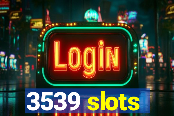 3539 slots