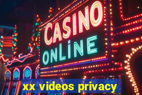 xx videos privacy