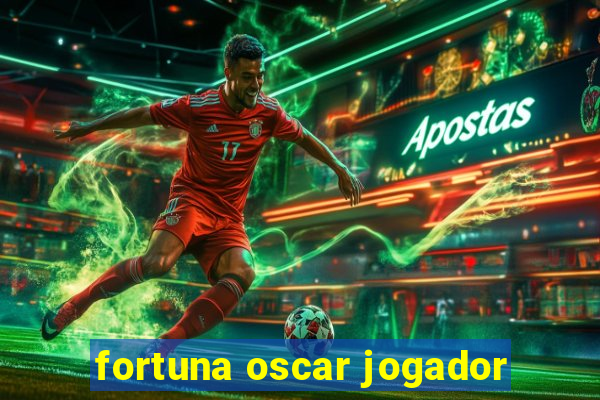 fortuna oscar jogador