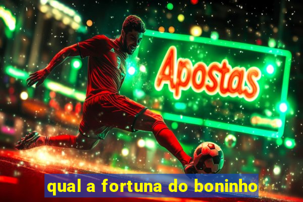 qual a fortuna do boninho